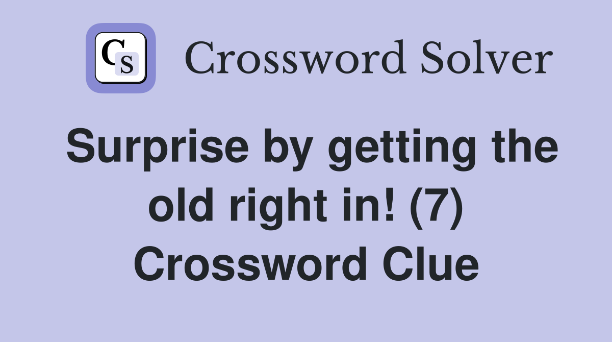 Surprise by getting the old right in! (7) Crossword Clue