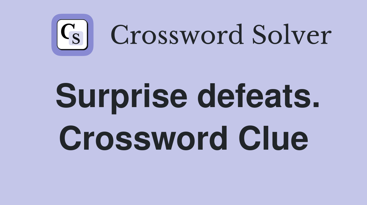Surprise defeats. Crossword Clue