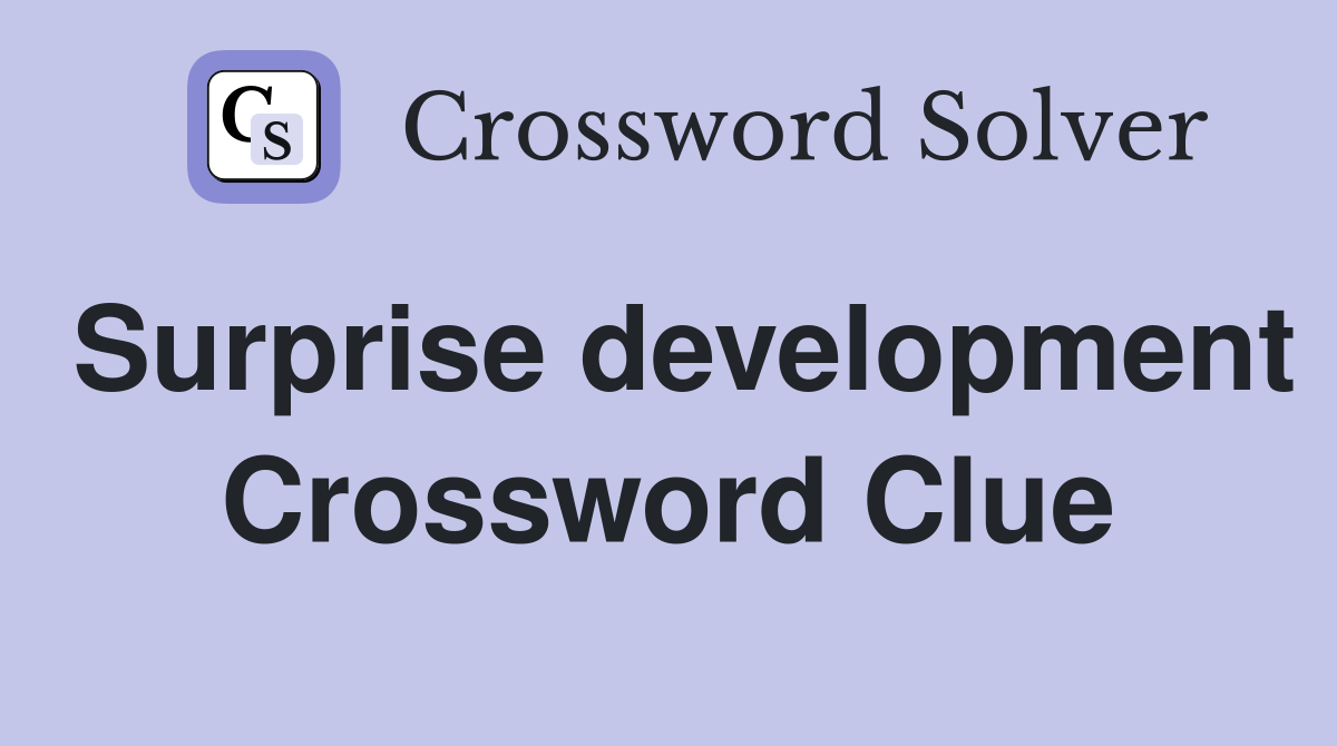 Surprise development Crossword Clue