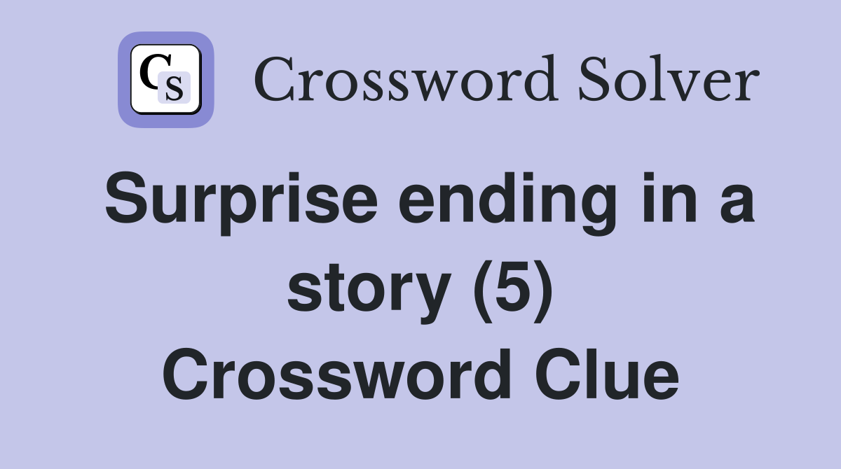 Surprise ending in a story (5) Crossword Clue