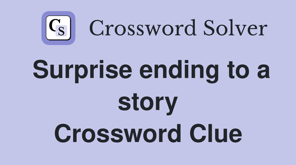 Surprise ending to a story Crossword Clue