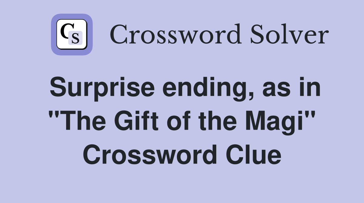 Surprise ending, as in "The Gift of the Magi" Crossword Clue