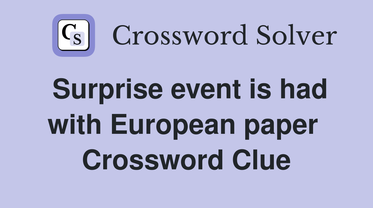 Surprise event is had with European paper  Crossword Clue
