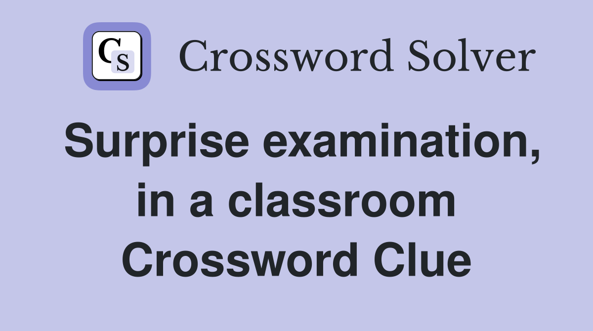 Surprise examination, in a classroom Crossword Clue