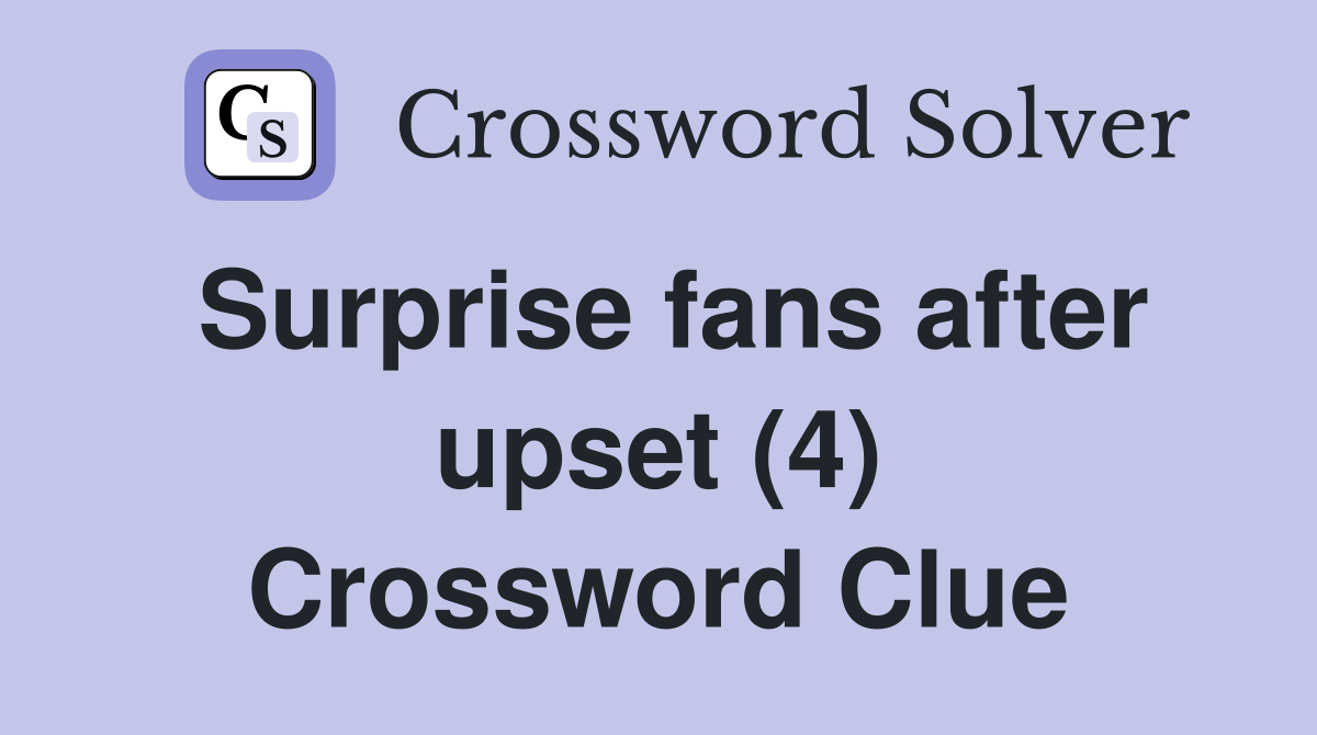Surprise fans after upset (4) Crossword Clue