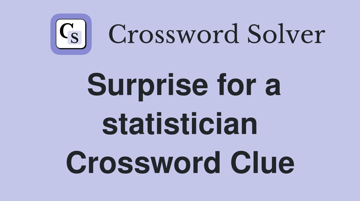 Surprise for a statistician Crossword Clue