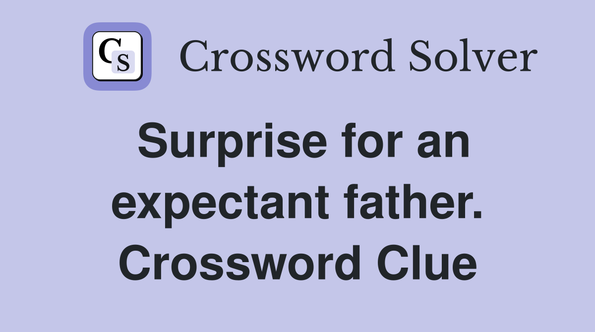 Surprise for an expectant father. Crossword Clue