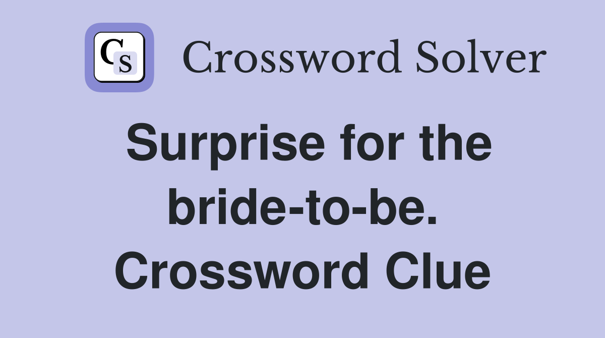 Surprise for the bride-to-be. Crossword Clue
