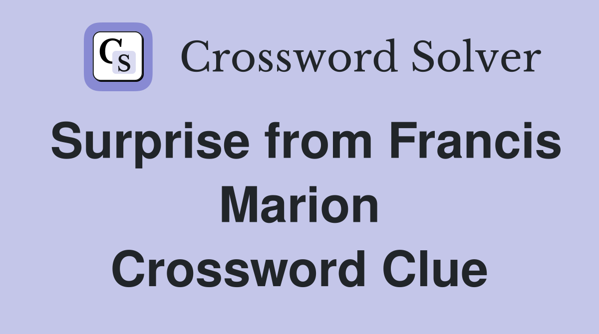 Surprise from Francis Marion Crossword Clue