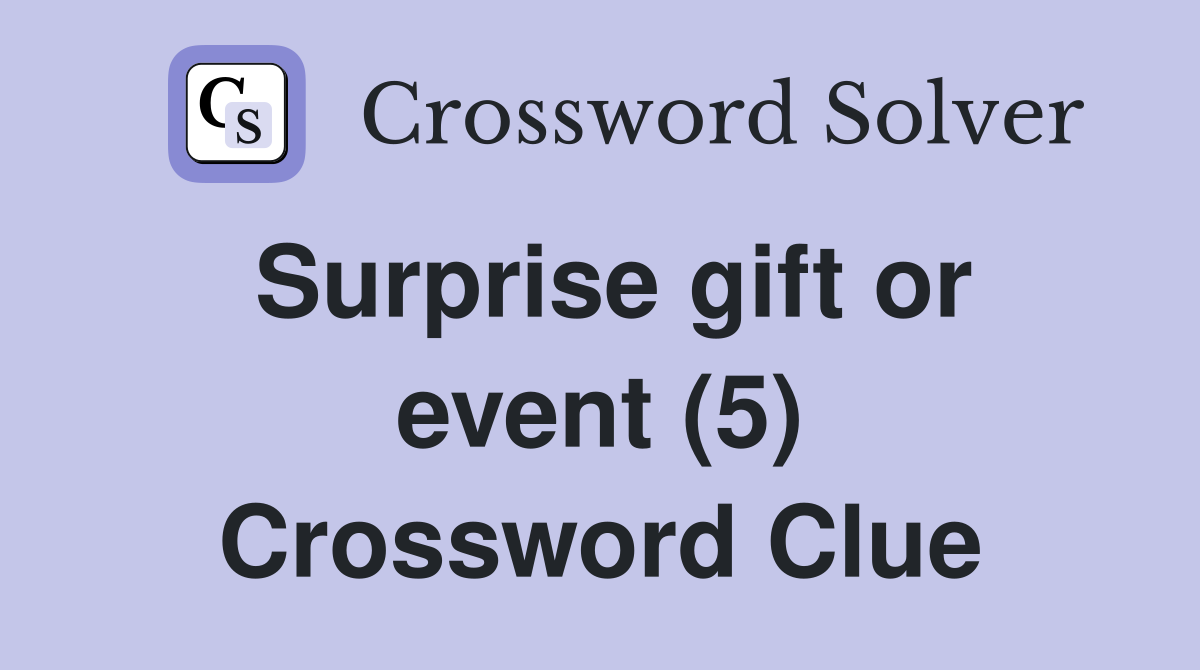 Surprise gift or event (5) Crossword Clue