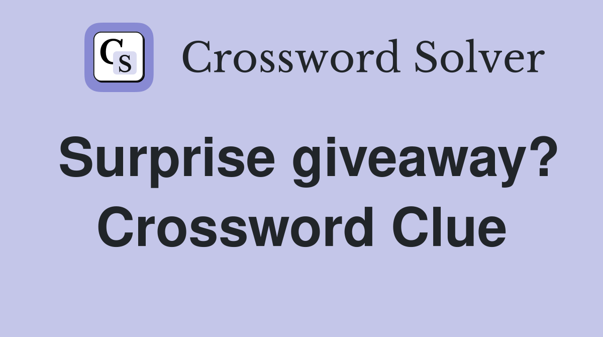 Surprise giveaway? Crossword Clue