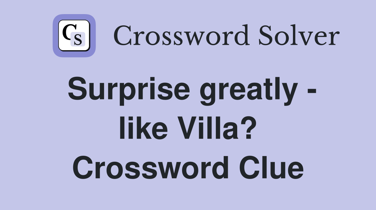 Surprise greatly - like Villa? Crossword Clue