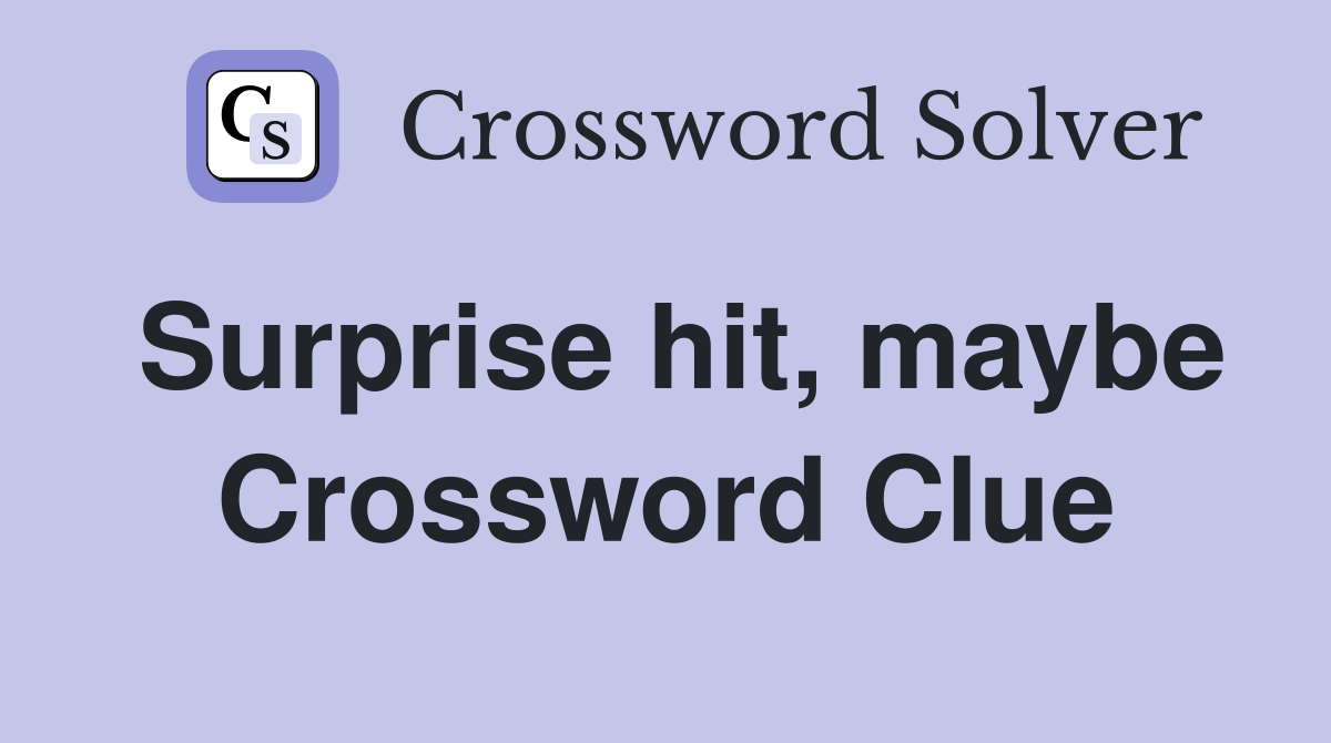 Surprise hit, maybe Crossword Clue