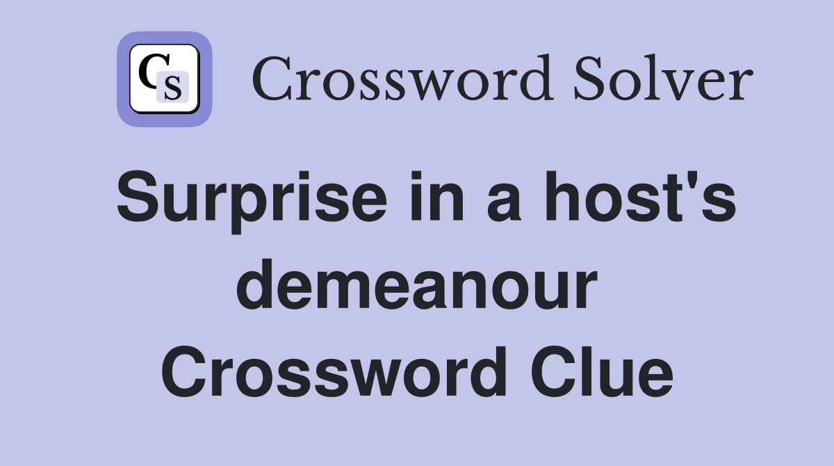 Surprise in a host's demeanour Crossword Clue
