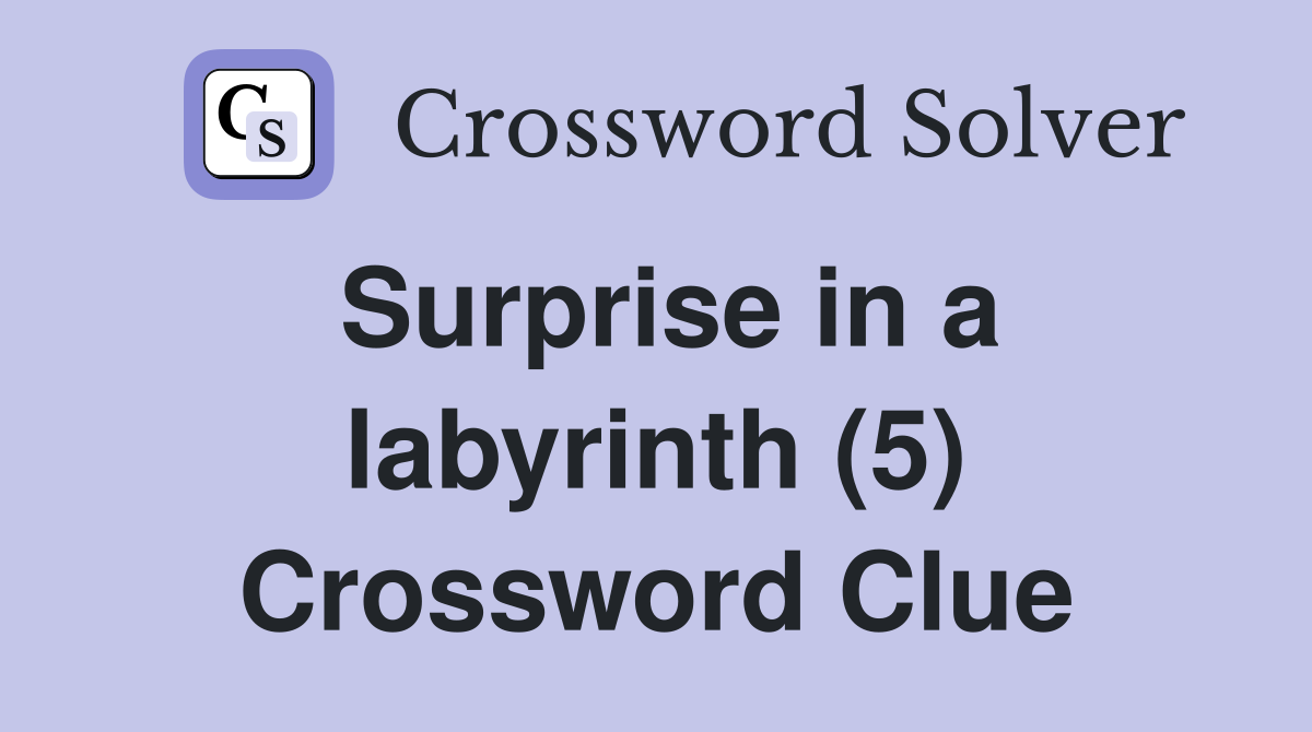 Surprise in a labyrinth (5) Crossword Clue