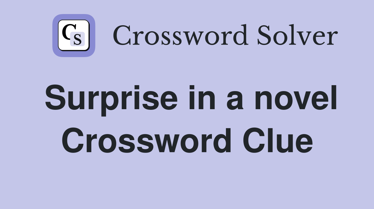 Surprise in a novel Crossword Clue