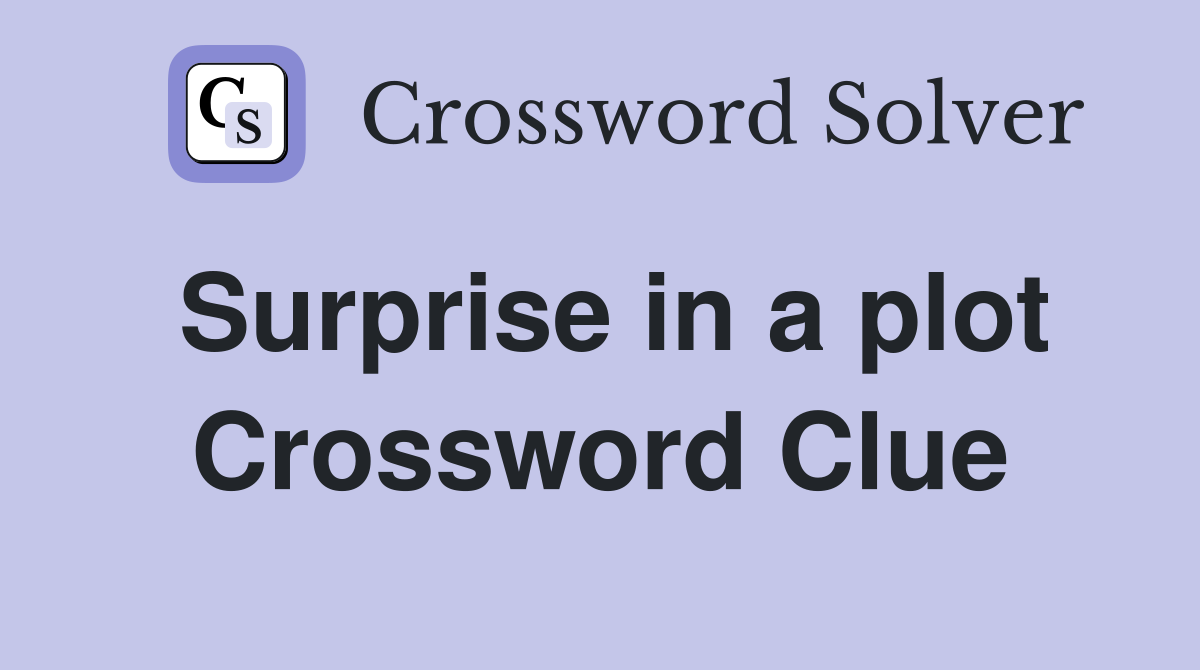 Surprise in a plot Crossword Clue