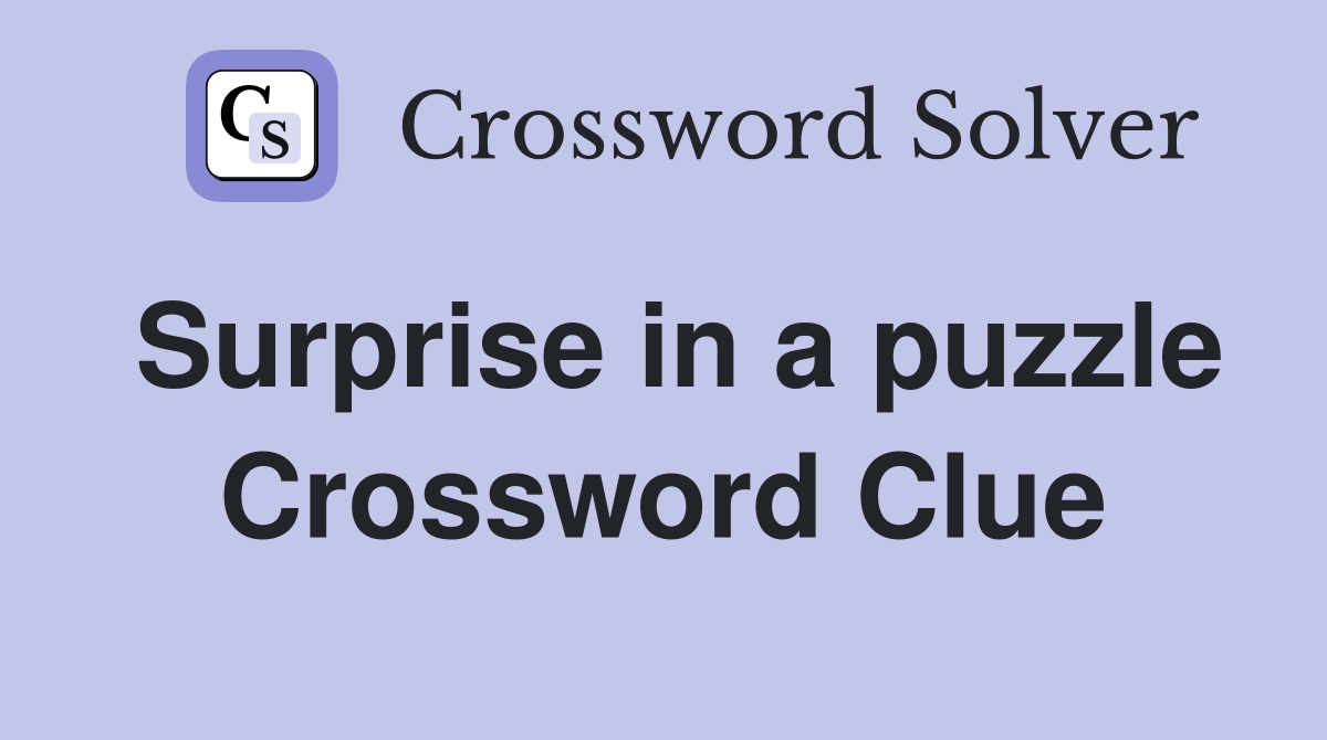 Surprise in a puzzle Crossword Clue