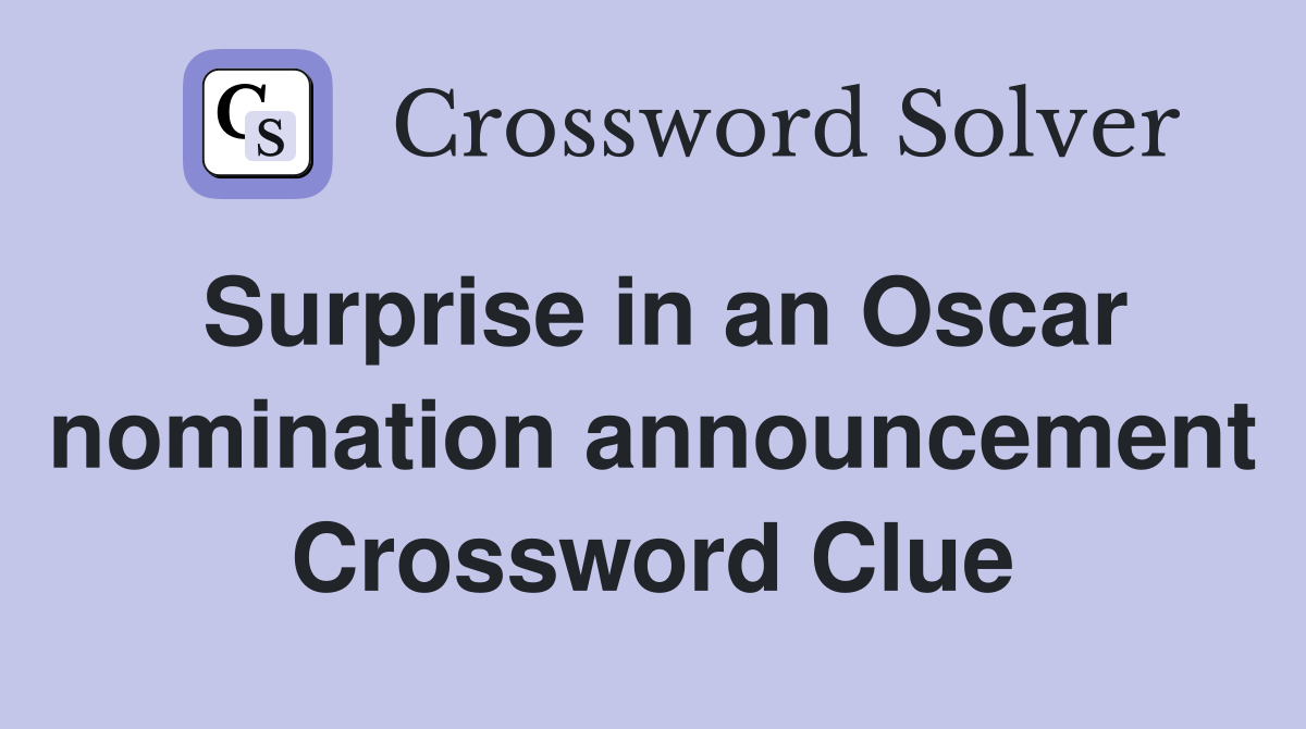Surprise in an Oscar nomination announcement Crossword Clue