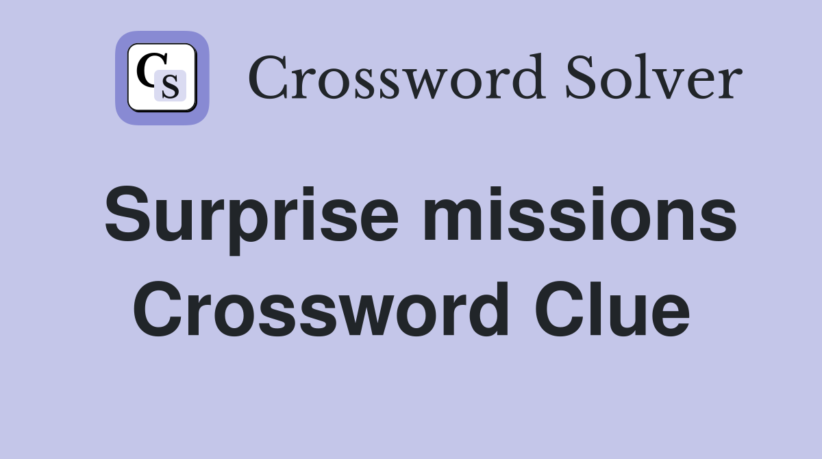 Surprise missions Crossword Clue