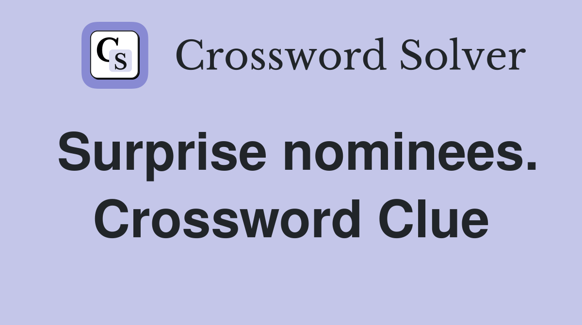 Surprise nominees. Crossword Clue