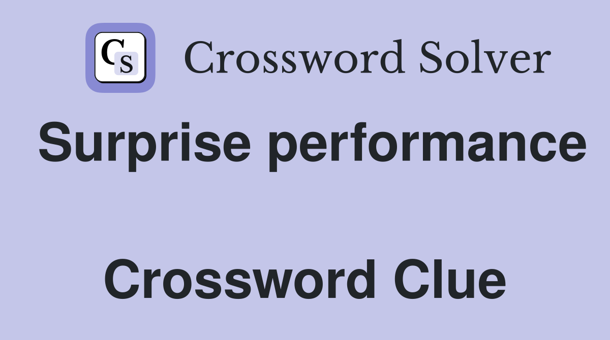 Surprise performance  Crossword Clue