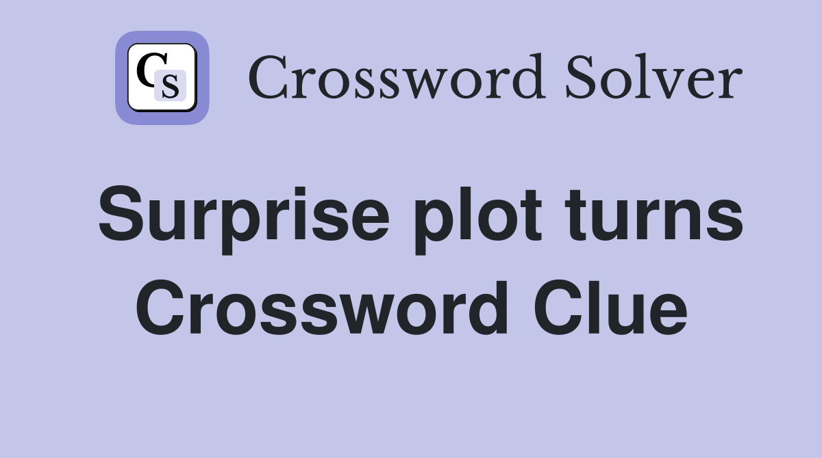Surprise plot turns Crossword Clue
