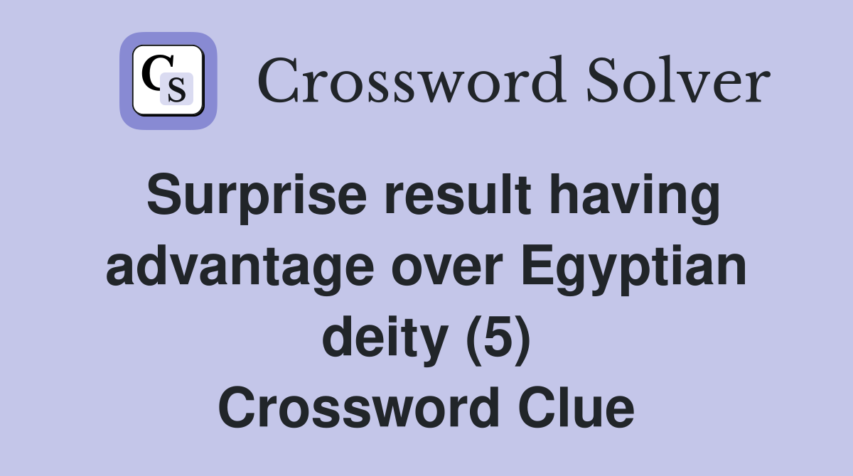 Surprise result having advantage over Egyptian deity (5) Crossword Clue