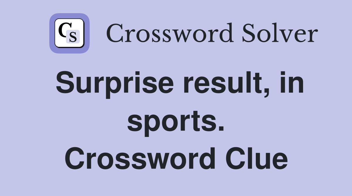 Surprise result, in sports. Crossword Clue