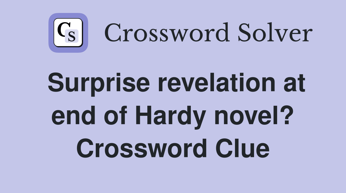 Surprise revelation at end of Hardy novel? Crossword Clue