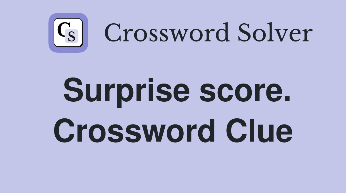 Surprise score. Crossword Clue