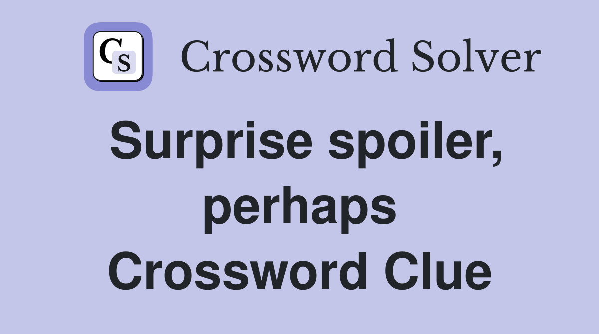 Surprise spoiler, perhaps Crossword Clue