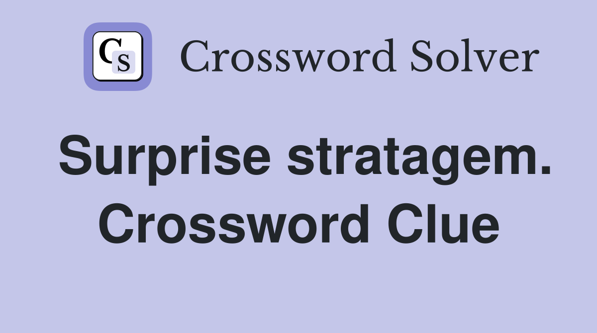 Surprise stratagem. Crossword Clue