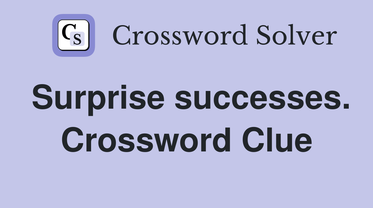 Surprise successes. Crossword Clue