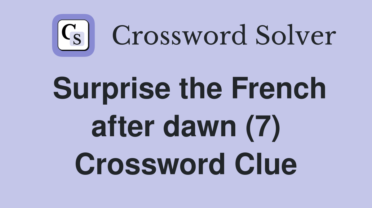 Surprise the French after dawn (7) Crossword Clue