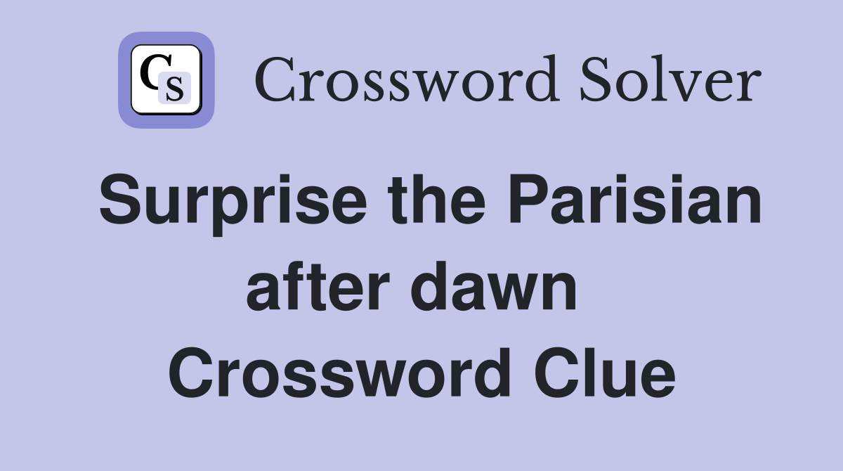 Surprise the Parisian after dawn  Crossword Clue
