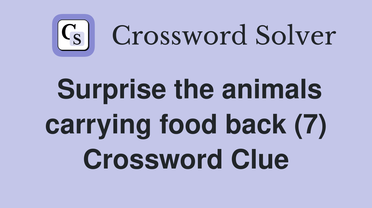 Surprise the animals carrying food back (7) Crossword Clue