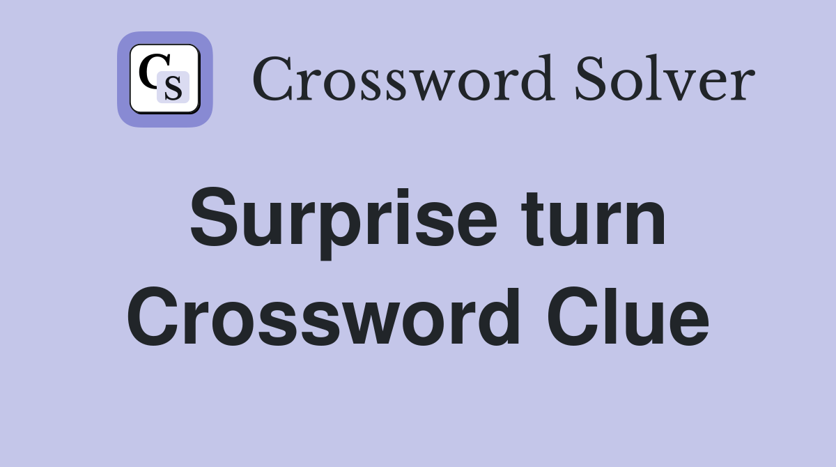 Surprise turn Crossword Clue