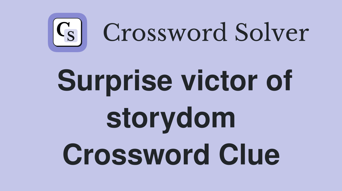 Surprise victor of storydom Crossword Clue