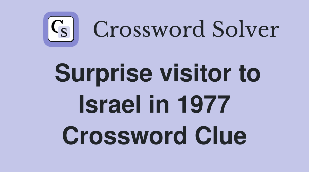 Surprise visitor to Israel in 1977 Crossword Clue