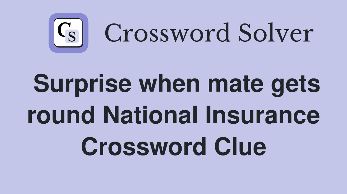Surprise when mate gets round National Insurance Crossword Clue