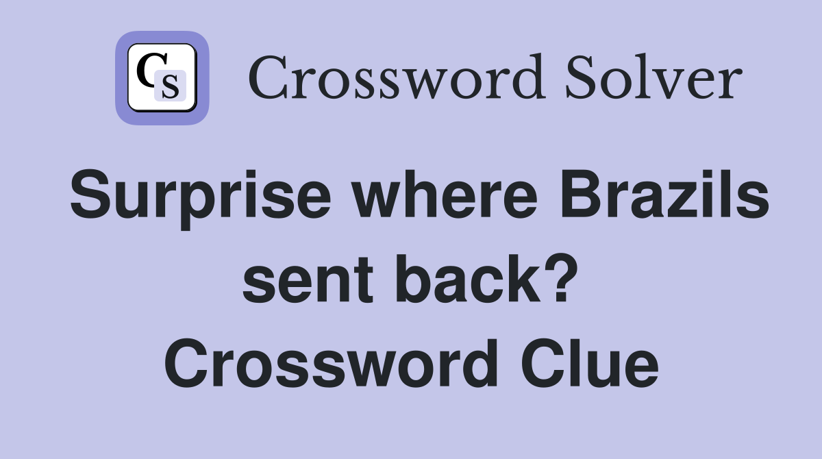Surprise where Brazils sent back? Crossword Clue