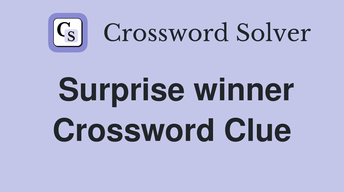Surprise winner Crossword Clue