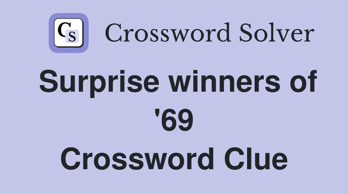 Surprise winners of '69 Crossword Clue