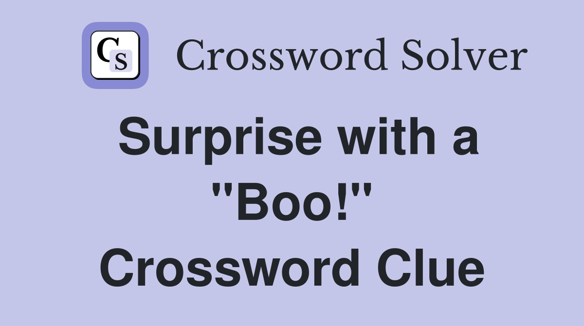 Surprise with a "Boo!" Crossword Clue