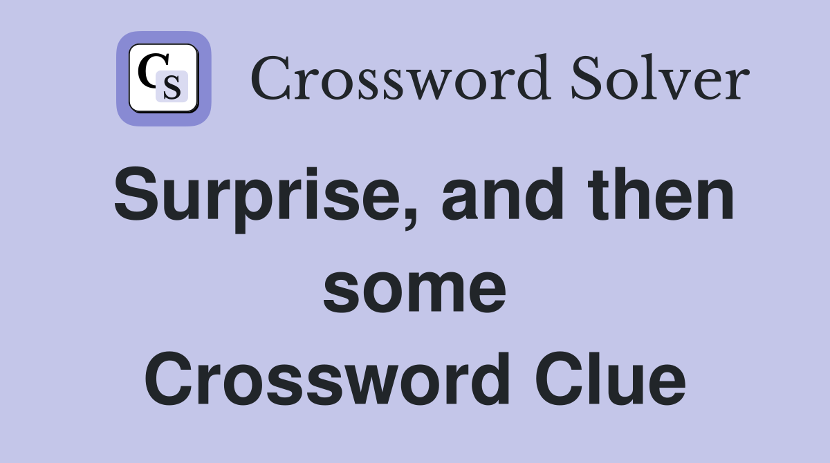 Surprise, and then some Crossword Clue