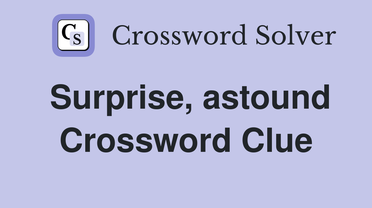 Surprise, astound Crossword Clue