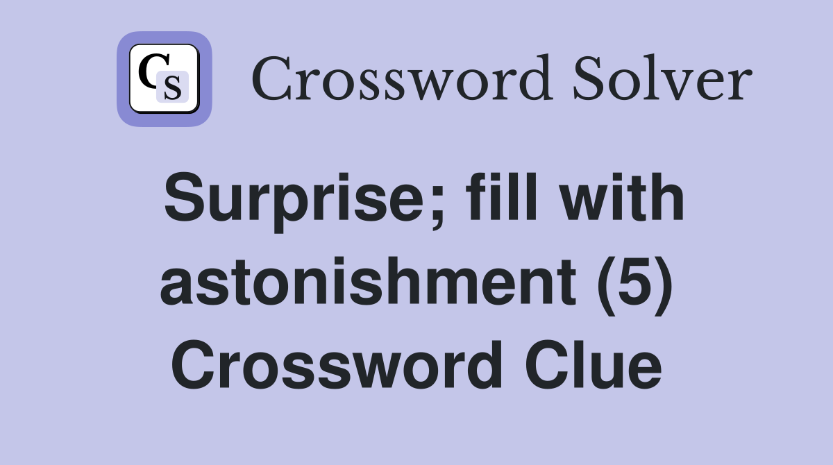 Surprise; fill with astonishment (5) Crossword Clue