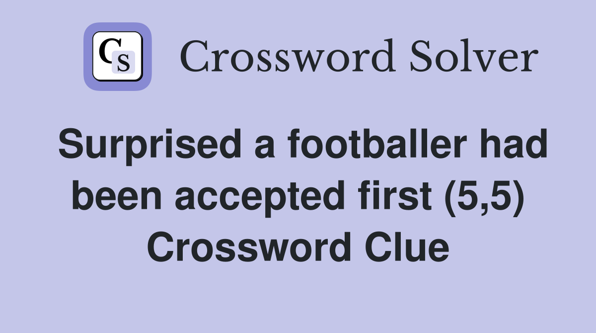 Surprised a footballer had been accepted first (5,5) Crossword Clue