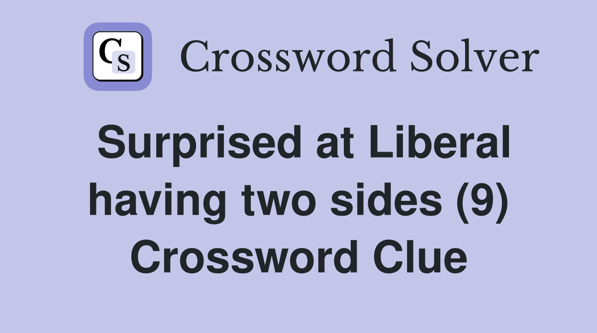 Surprised at Liberal having two sides (9) Crossword Clue